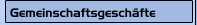 Gemeinschaftsgeschäfte